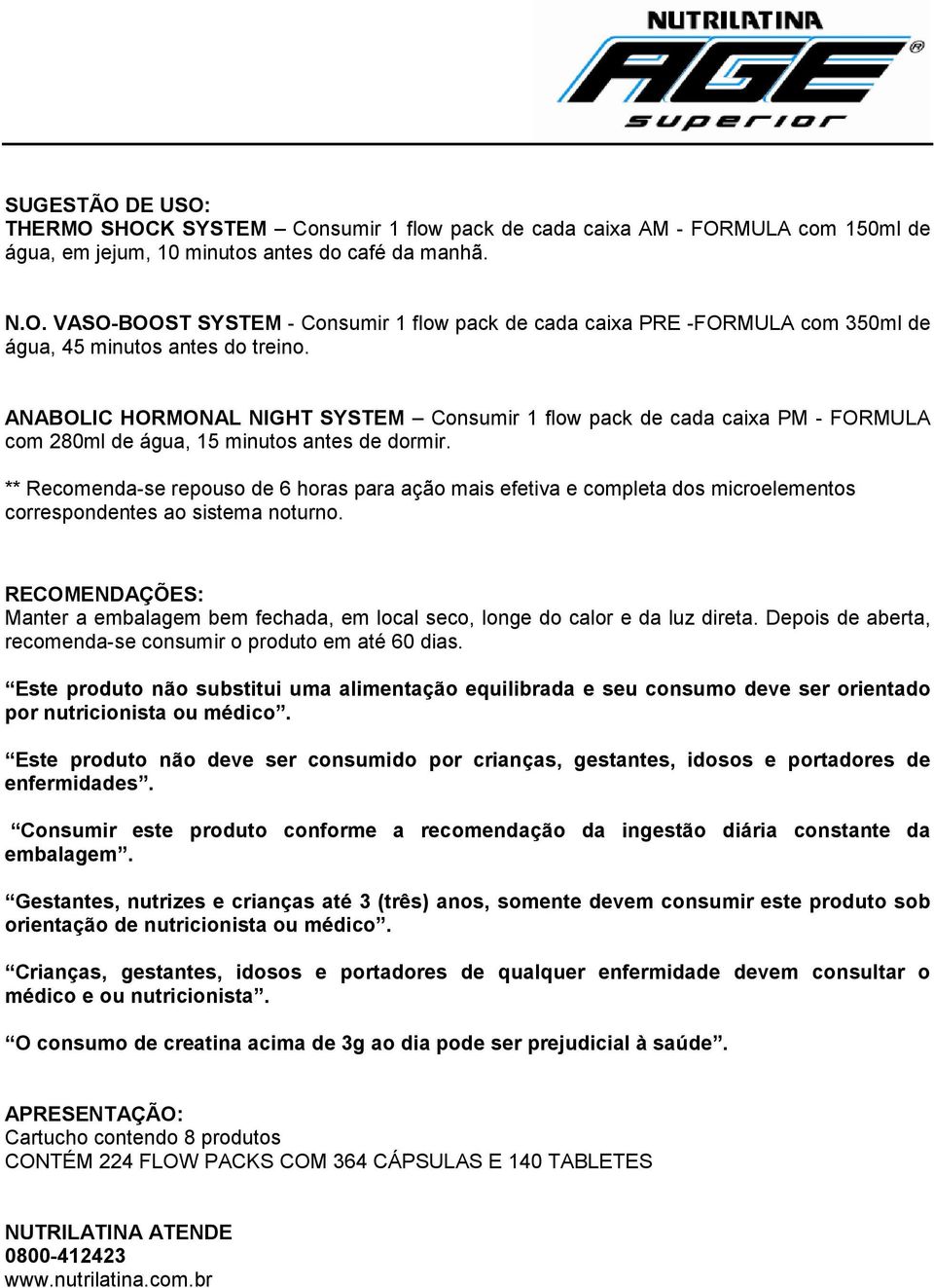 ** Recomenda-se repouso de 6 horas para ação mais efetiva e completa dos microelementos correspondentes ao sistema noturno.