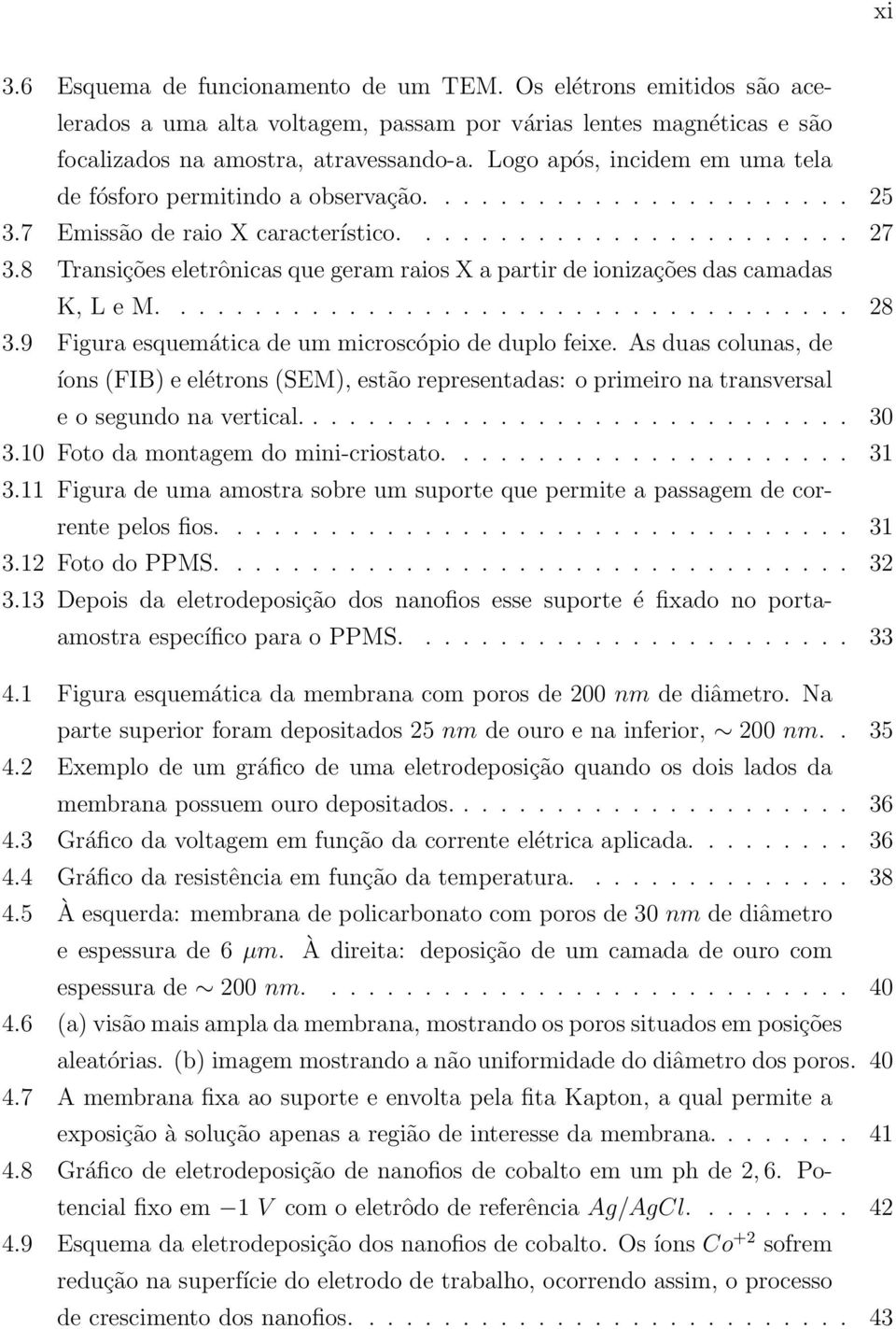 8 Transições eletrônicas que geram raios X a partir de ionizações das camadas K,LeM.... 28 3.9 Figura esquemática de um microscópio de duplo feixe.