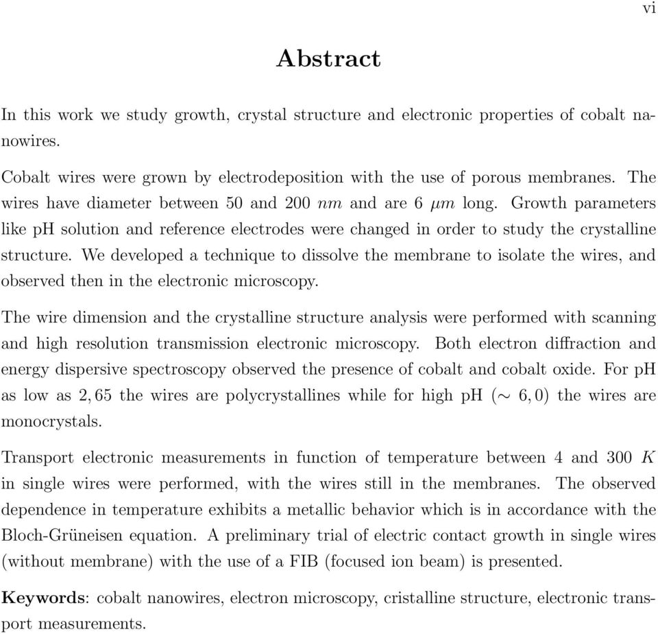 We developed a technique to dissolve the membrane to isolate the wires, and observed then in the electronic microscopy.