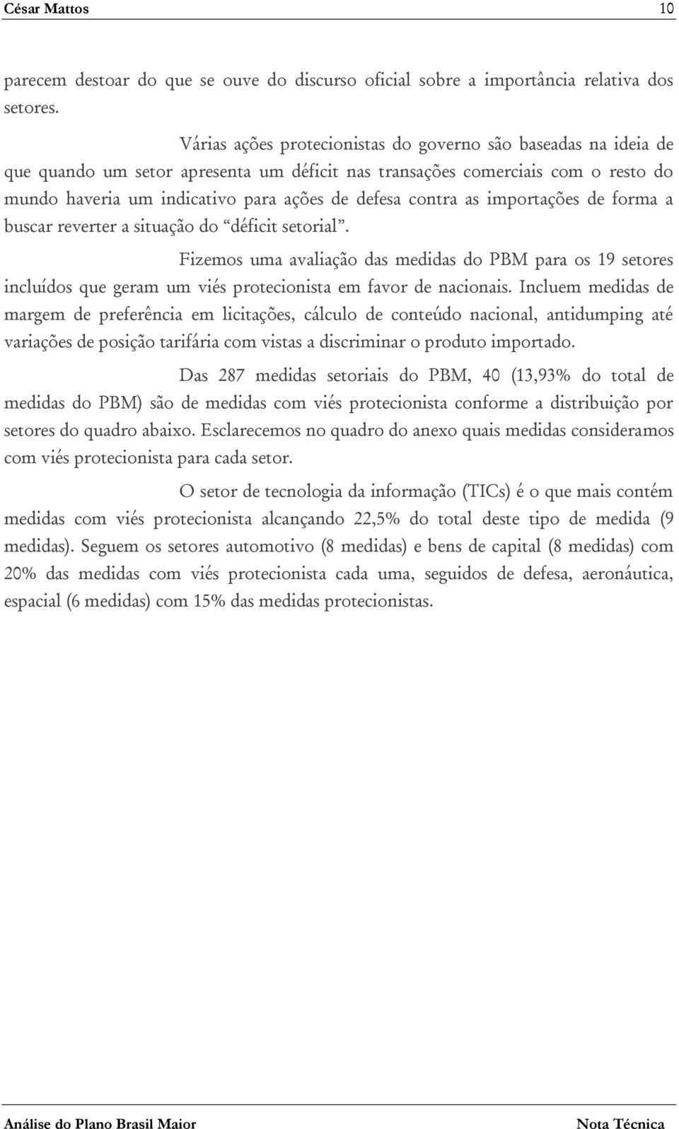 contra as importações de forma a buscar reverter a situação do déficit setorial.