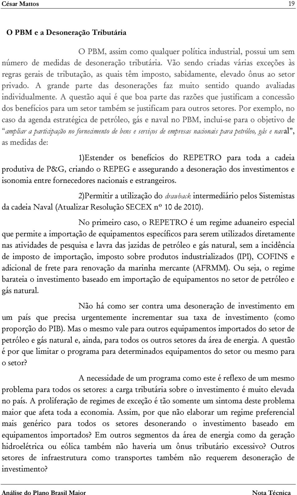 A grande parte das desonerações faz muito sentido quando avaliadas individualmente.