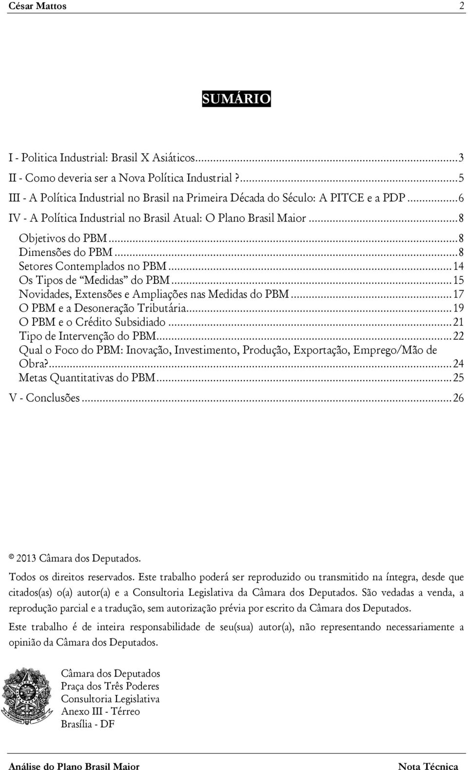 .. 8 Dimensões do PBM... 8 Setores Contemplados no PBM... 14 Os Tipos de Medidas do PBM... 15 Novidades, Extensões e Ampliações nas Medidas do PBM... 17 O PBM e a Desoneração Tributária.