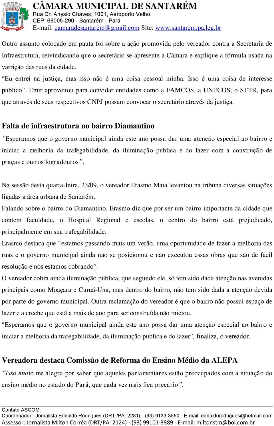 Emir aproveitou para convidar entidades como a FAMCOS, a UNECOS, o STTR, para que através de seus respectivos CNPJ possam convocar o secretário através da justiça.