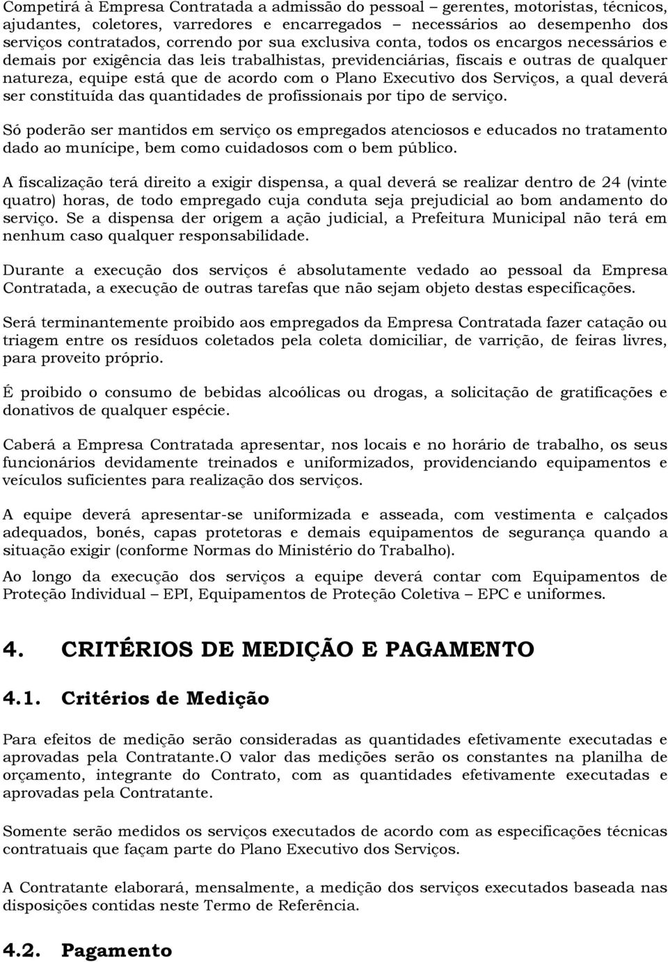 Executivo dos Serviços, a qual deverá ser constituída das quantidades de profissionais por tipo de serviço.