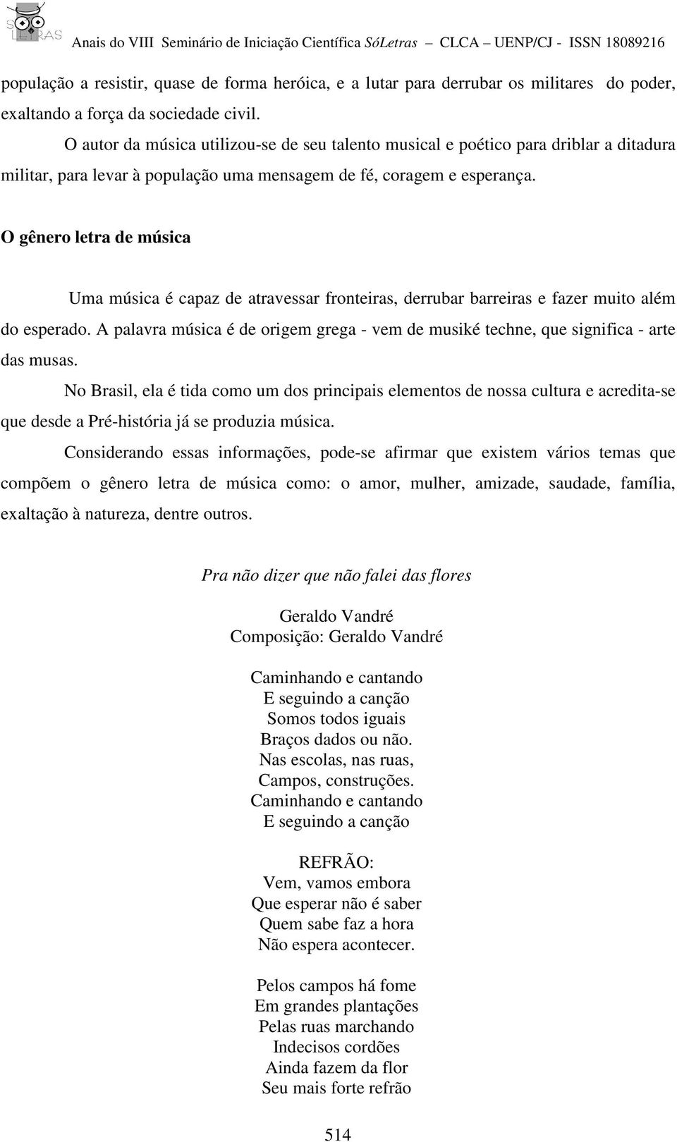 O gênero letra de música Uma música é capaz de atravessar fronteiras, derrubar barreiras e fazer muito além do esperado.