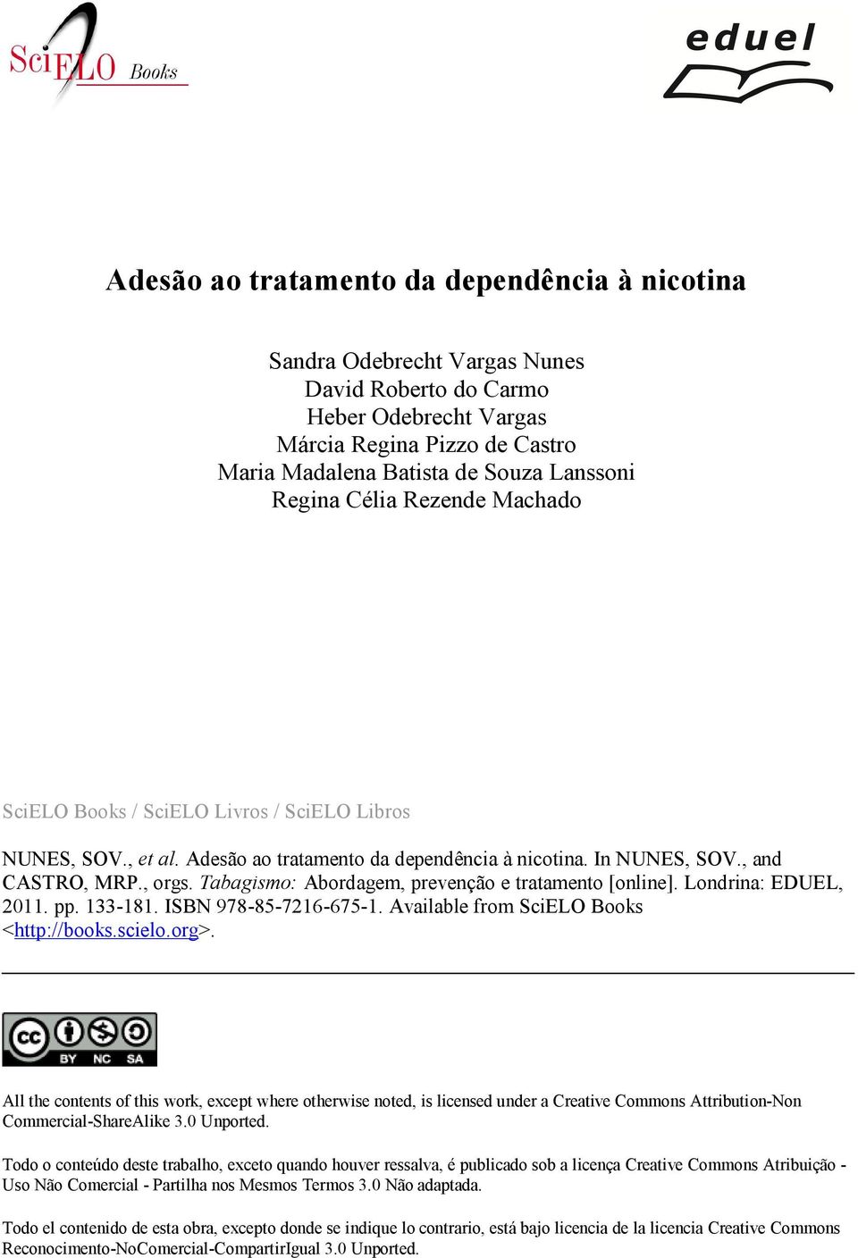 Tabagismo: Abordagem, prevenção e tratamento [online]. Londrina: EDUEL, 2011. pp. 133-181. ISBN 978-85-7216-675-1. Available from SciELO Books <http://books.scielo.org>.