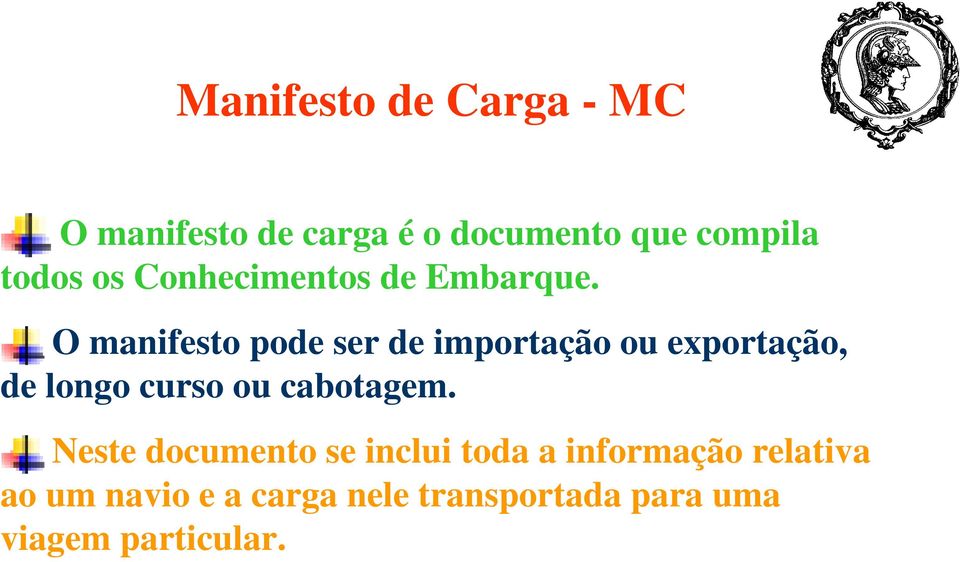 O manifesto pode ser de importação ou exportação, de longo curso ou