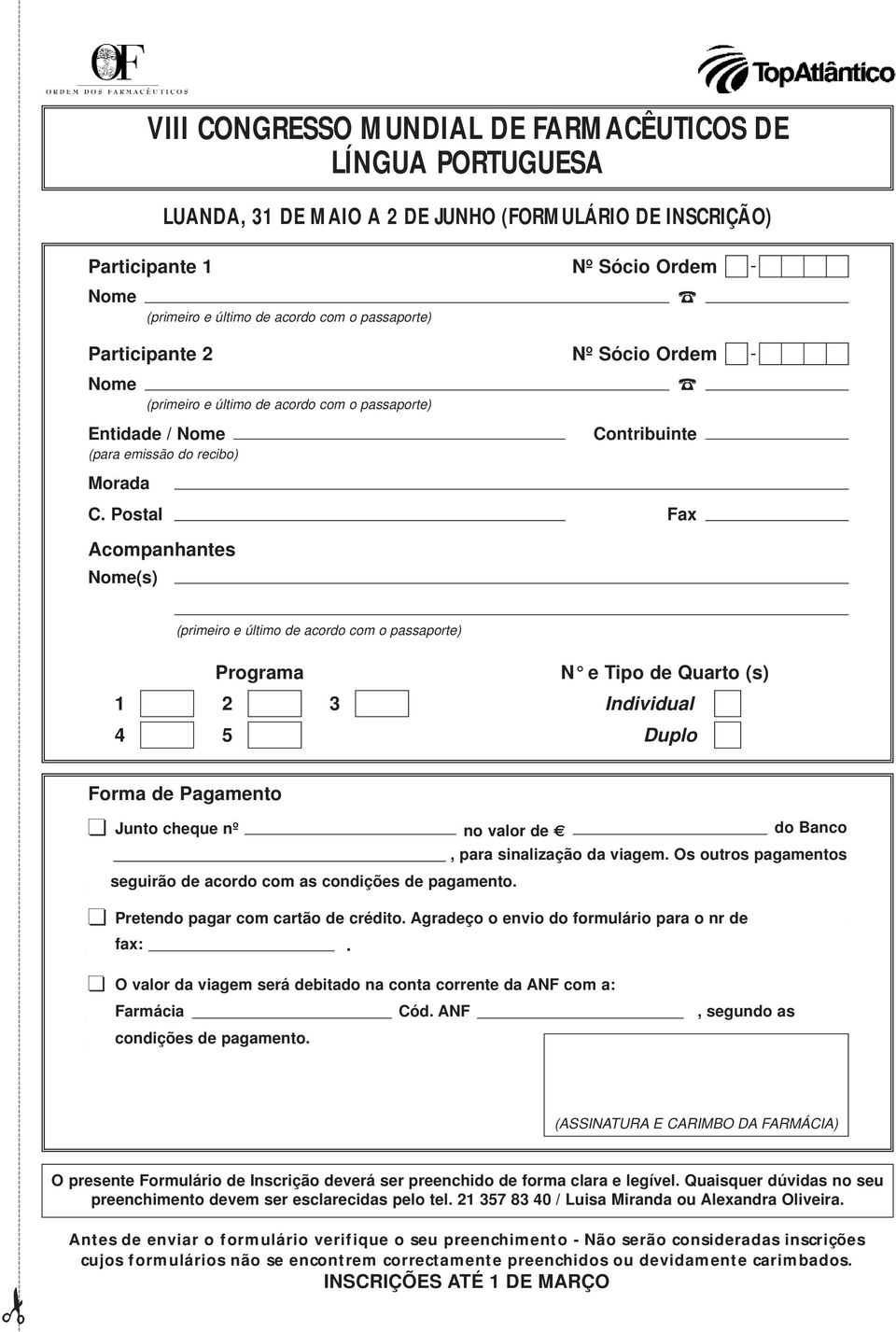 Postal Fax - Acompanhantes Nome(s) (primeiro e último de acordo com o passaporte) Programa 1 2 3 4 5 N e Tipo de Quarto (s) Individual Duplo Forma de Pagamento Junto cheque nº no valor de do Banco,