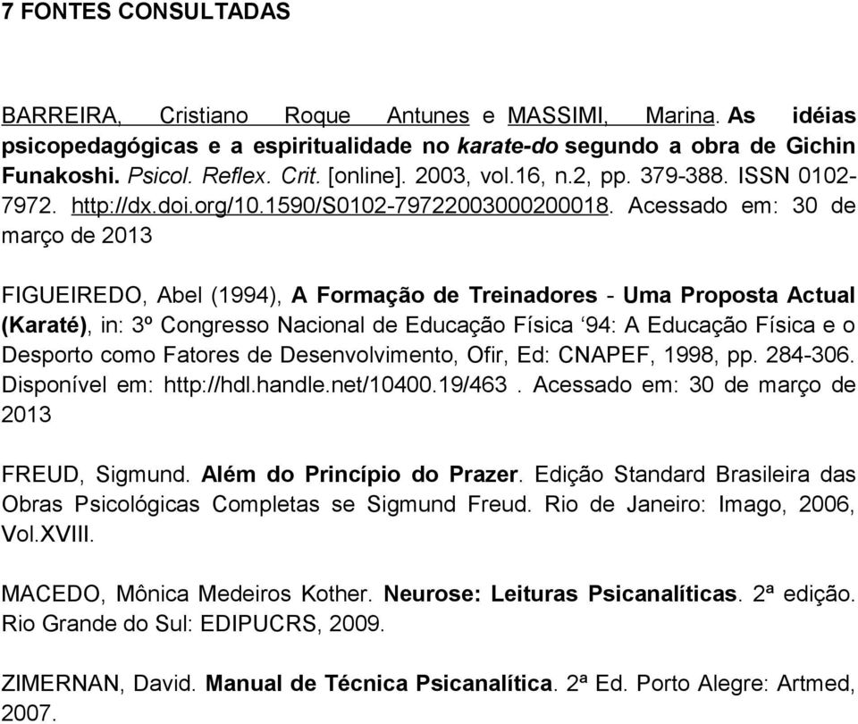 Acessado em: 30 de março de 2013 FIGUEIREDO, Abel (1994), A Formação de Treinadores - Uma Proposta Actual (Karaté), in: 3º Congresso Nacional de Educação Física 94: A Educação Física e o Desporto