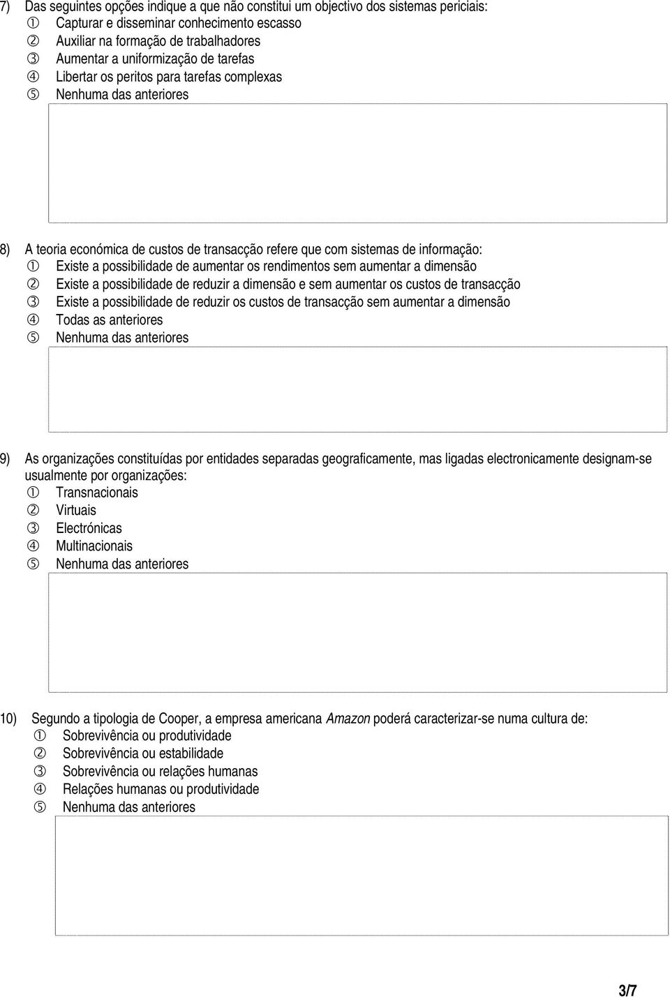 a dimensão Existe a possibilidade de reduzir a dimensão e sem aumentar os custos de transacção Existe a possibilidade de reduzir os custos de transacção sem aumentar a dimensão Todas as anteriores 9)