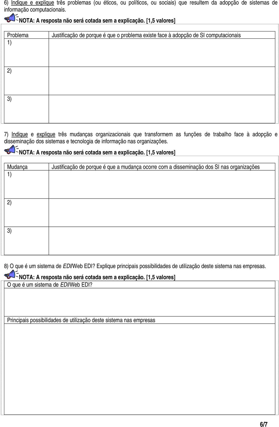 trabalho face à adopção e disseminação dos sistemas e tecnologia de informação nas organizações. NOTA: A resposta não será cotada sem a explicação.