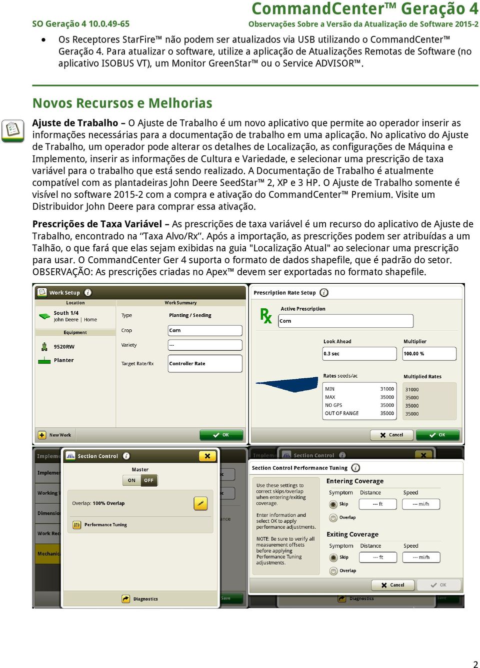 Novos Recursos e Melhorias Ajuste de Trabalho O Ajuste de Trabalho é um novo aplicativo que permite ao operador inserir as informações necessárias para a documentação de trabalho em uma aplicação.