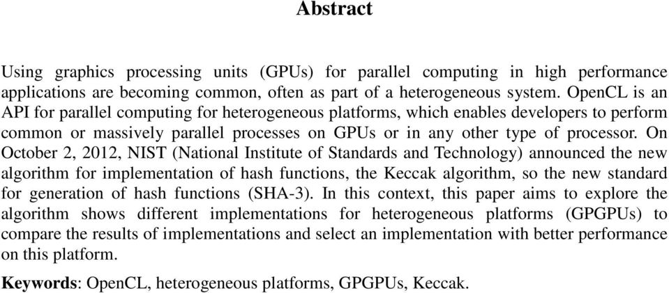 On October 2, 2012, NIST (National Institute of Standards and Technology) announced the new algorithm for implementation of hash functions, the Keccak algorithm, so the new standard for generation of