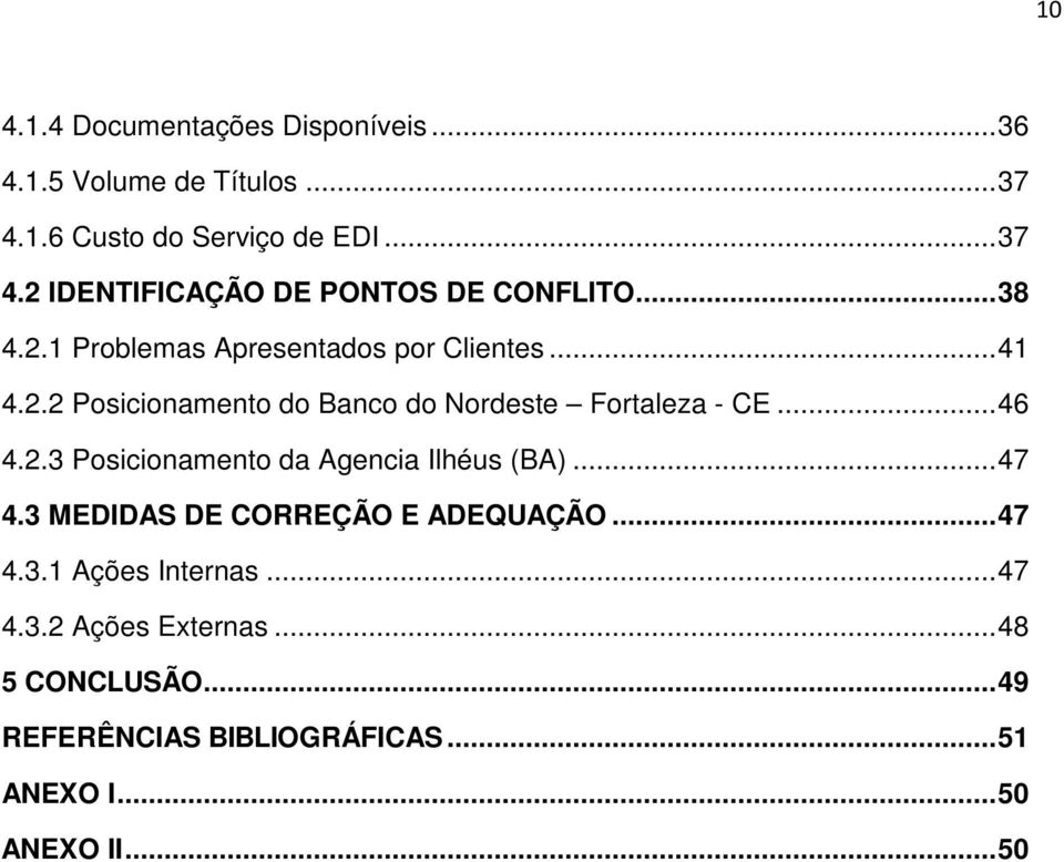 .. 47 4.3 MEDIDAS DE CORREÇÃO E ADEQUAÇÃO... 47 4.3.1 Ações Internas... 47 4.3.2 Ações Externas... 48 5 CONCLUSÃO.