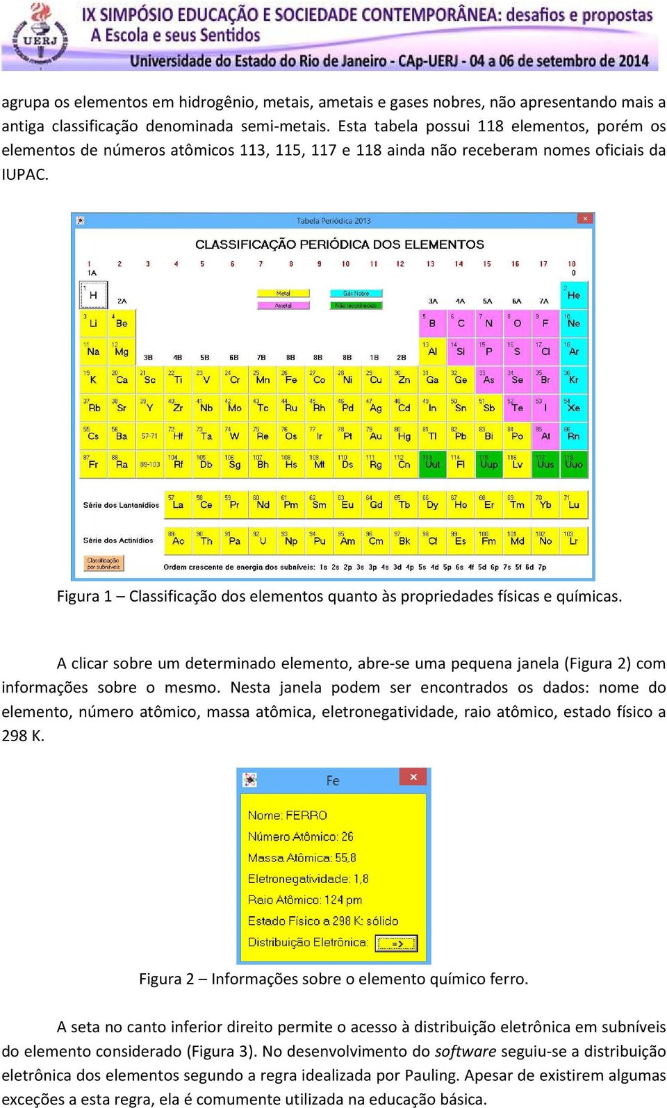 Figura 1 Classificação dos elementos quanto às propriedades físicas e químicas. A clicar sobre um determinado elemento, abre-se uma pequena janela (Figura 2) com informações sobre o mesmo.