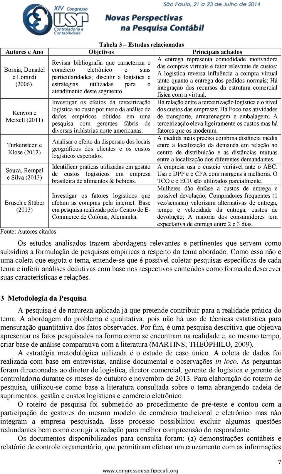 particularidades; discutir a logística e estratégias utilizadas para o atendimento deste segmento.