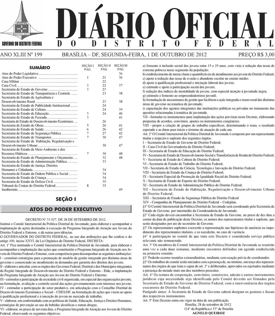 .. 23 38 Secretaria de Estado de Agricultura e Desenvolvimento Rural... 23 38 Secretaria de Estado de Publicidade Institucional... 24 Secretaria de Estado de Cultura.