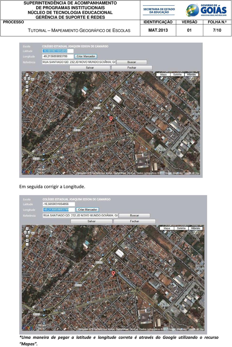 *Uma maneira de pegar a latitude e longitude