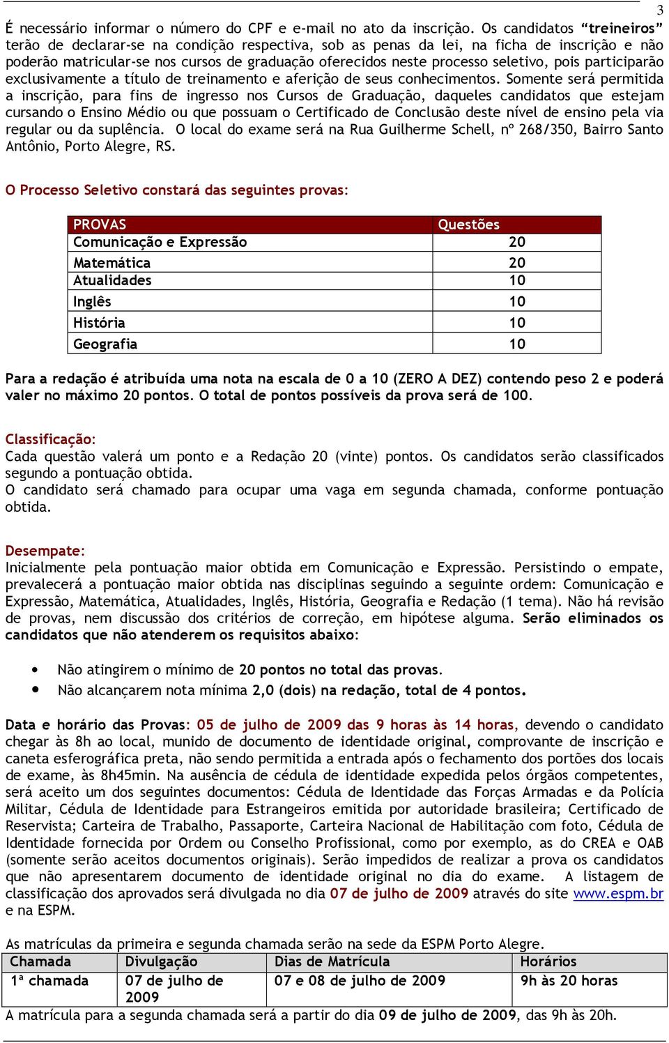 seletivo, pois participarão exclusivamente a título de treinamento e aferição de seus conhecimentos.