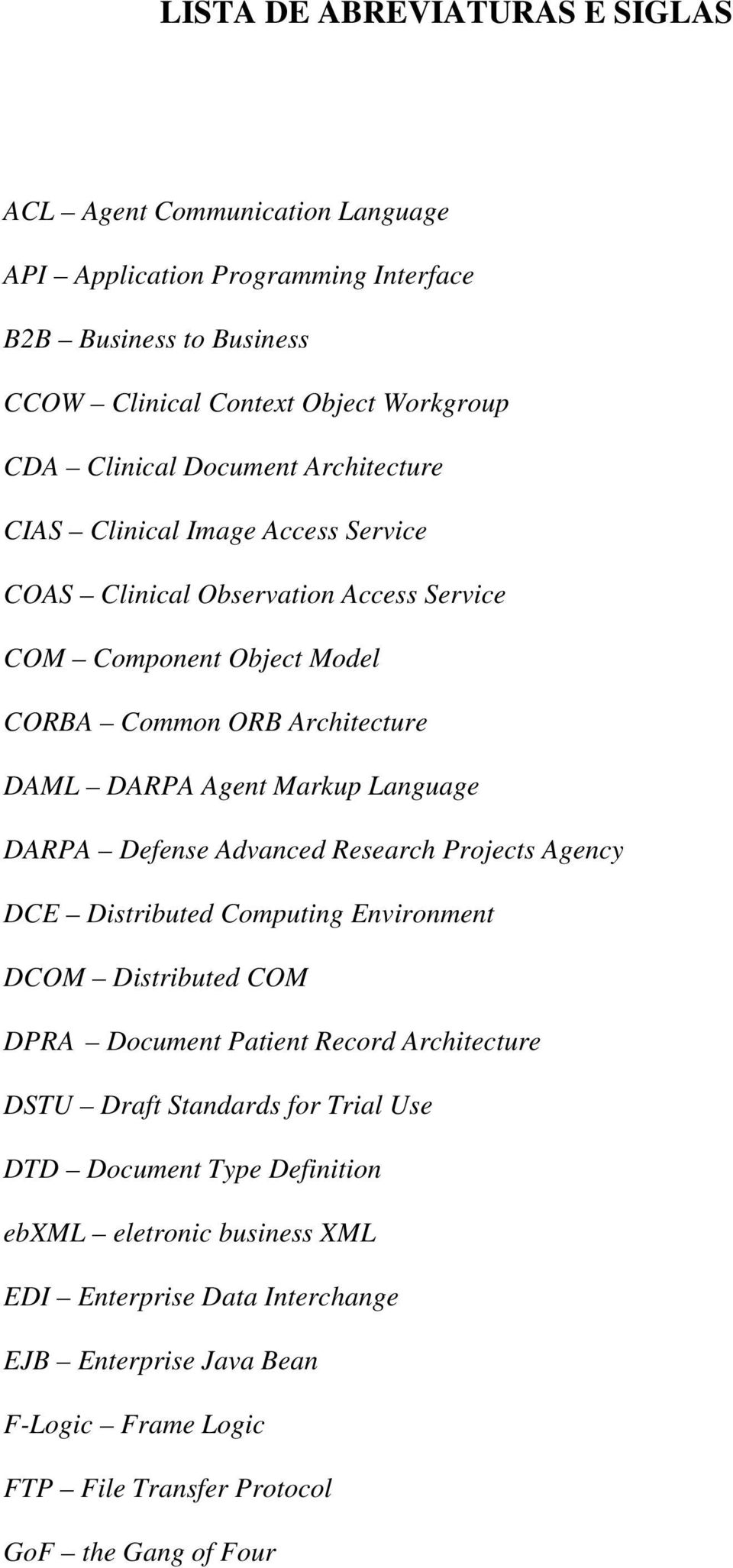 Language DARPA Defense Advanced Research Projects Agency DCE Distributed Computing Environment DCOM Distributed COM DPRA Document Patient Record Architecture DSTU Draft Standards for