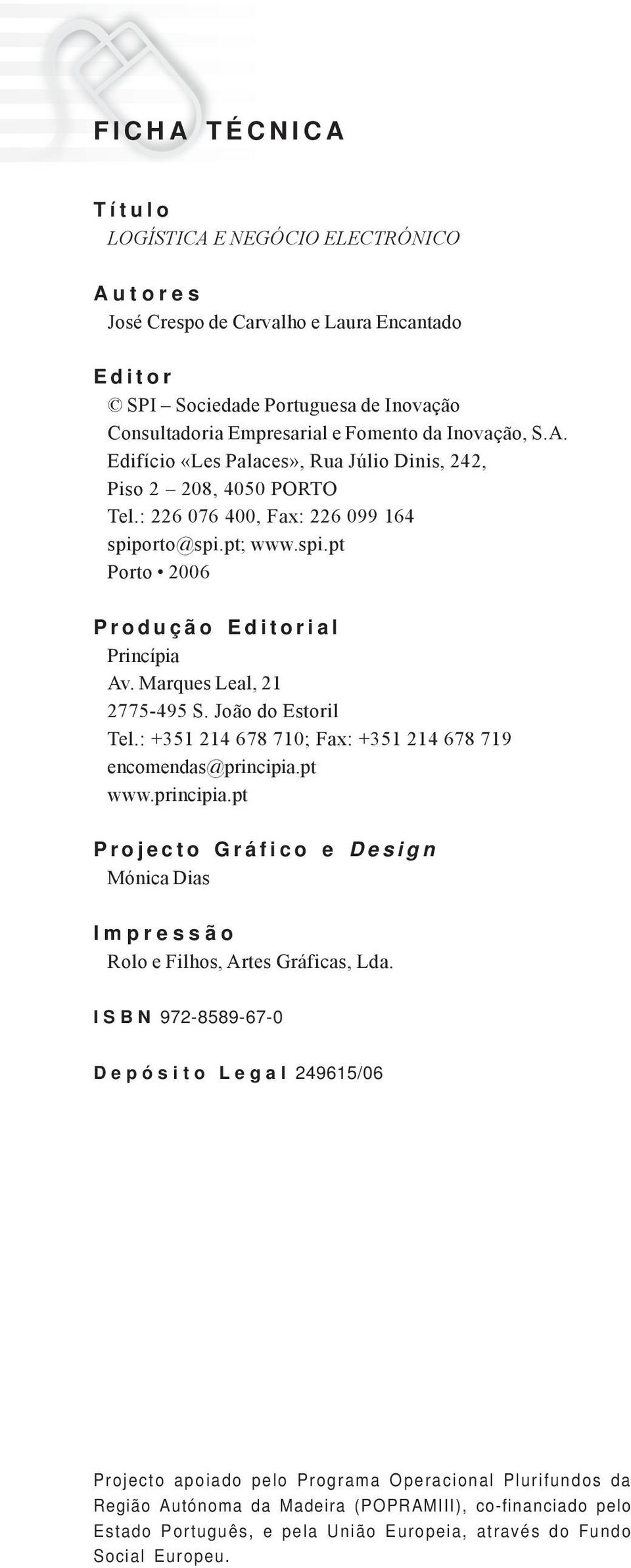 : +351 214 678 710; Fax: +351 214 678 719 encomendas@principia.pt www.principia.pt Projecto Gráfico e Design Mónica Dias Impressão Rolo e Filhos, Artes Gráficas, Lda.