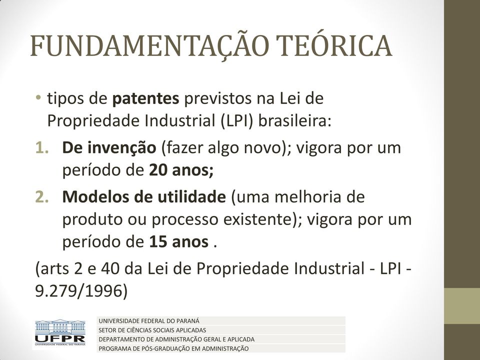 De invenção (fazer algo novo); vigora por um período de 20 anos; 2.