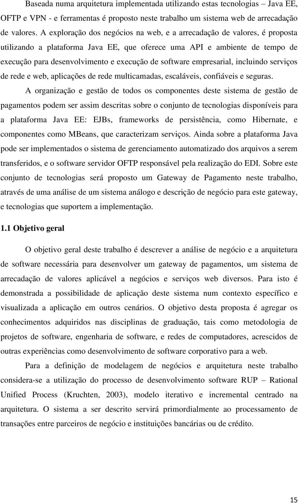 software empresarial, incluindo serviços de rede e web, aplicações de rede multicamadas, escaláveis, confiáveis e seguras.