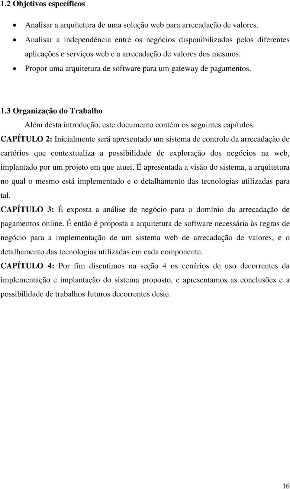 Propor uma arquitetura de software para um gateway de pagamentos. 1.