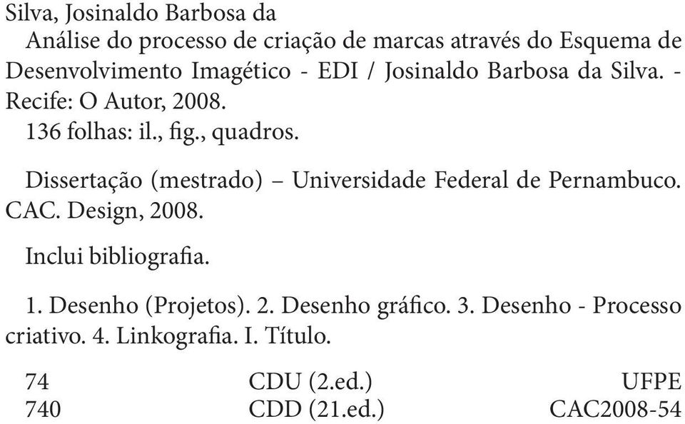 Dissertação (mestrado) Universidade Federal de Pernambuco. CAC. Design, 2008. Inclui bibliografia. 1.