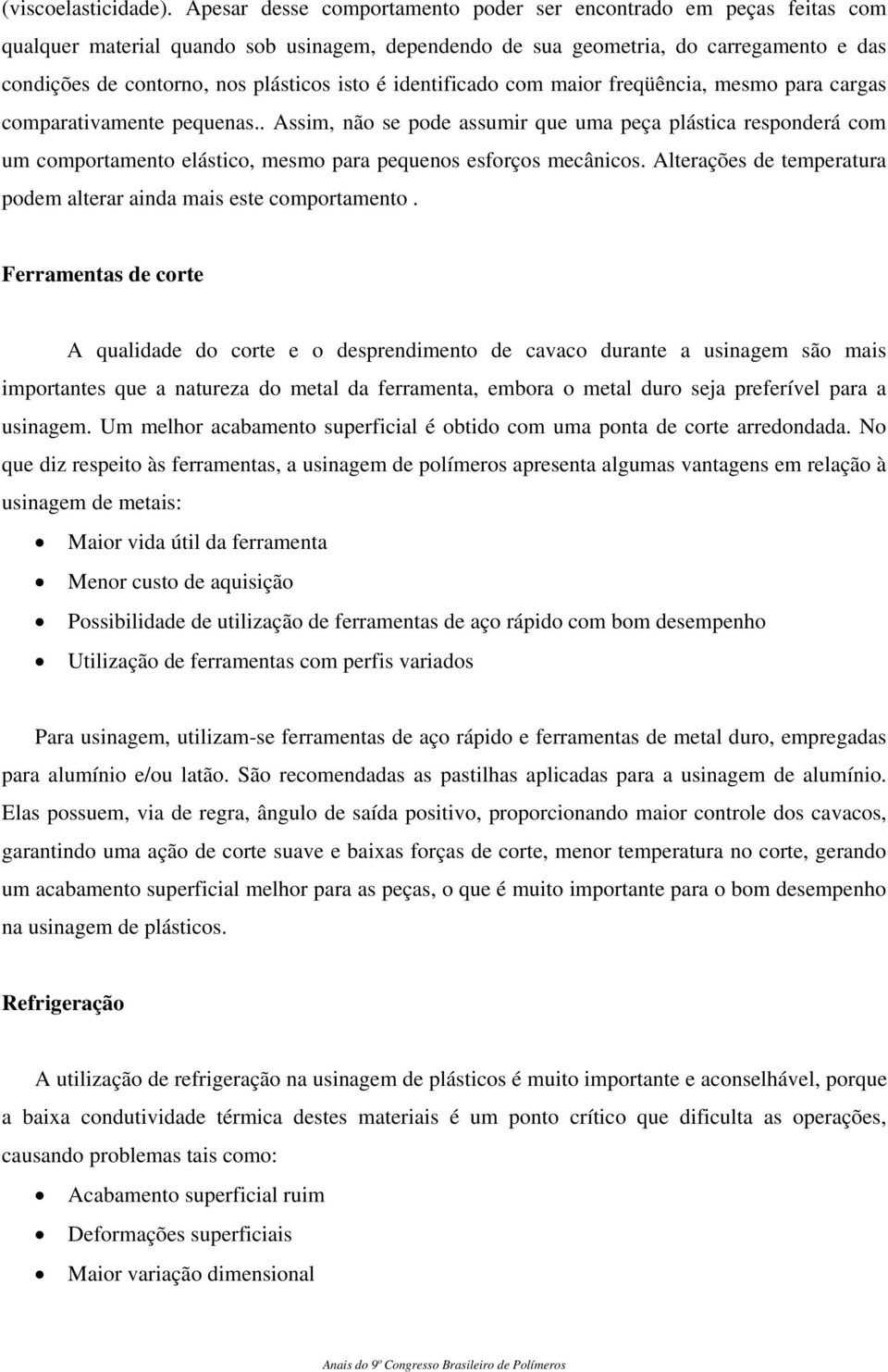 é identificado com maior freqüência, mesmo para cargas comparativamente pequenas.