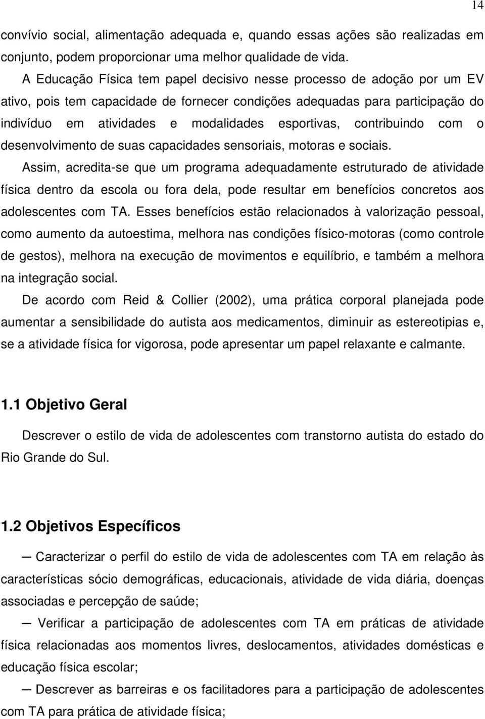 esportivas, contribuindo com o desenvolvimento de suas capacidades sensoriais, motoras e sociais.