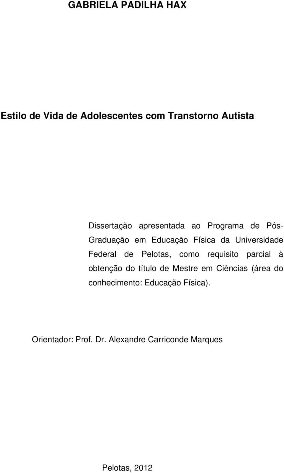 Pelotas, como requisito parcial à obtenção do título de Mestre em Ciências (área do