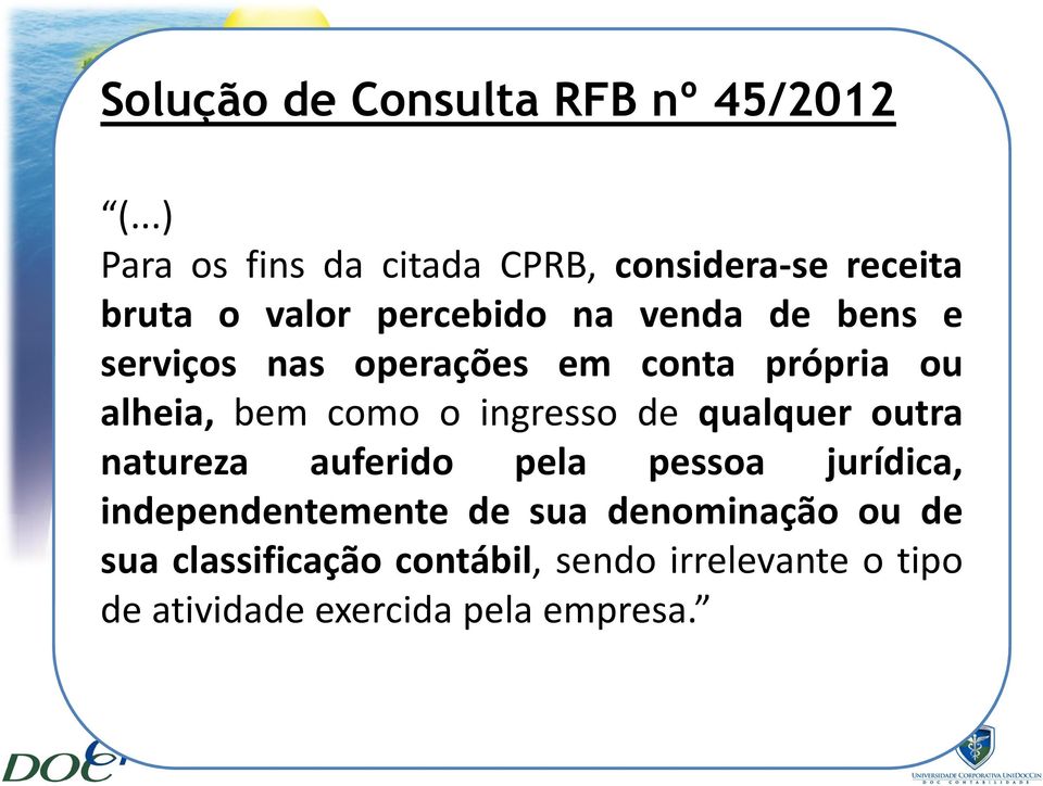 serviços nas operações em conta própria ou alheia, bem como o ingresso de qualquer outra natureza