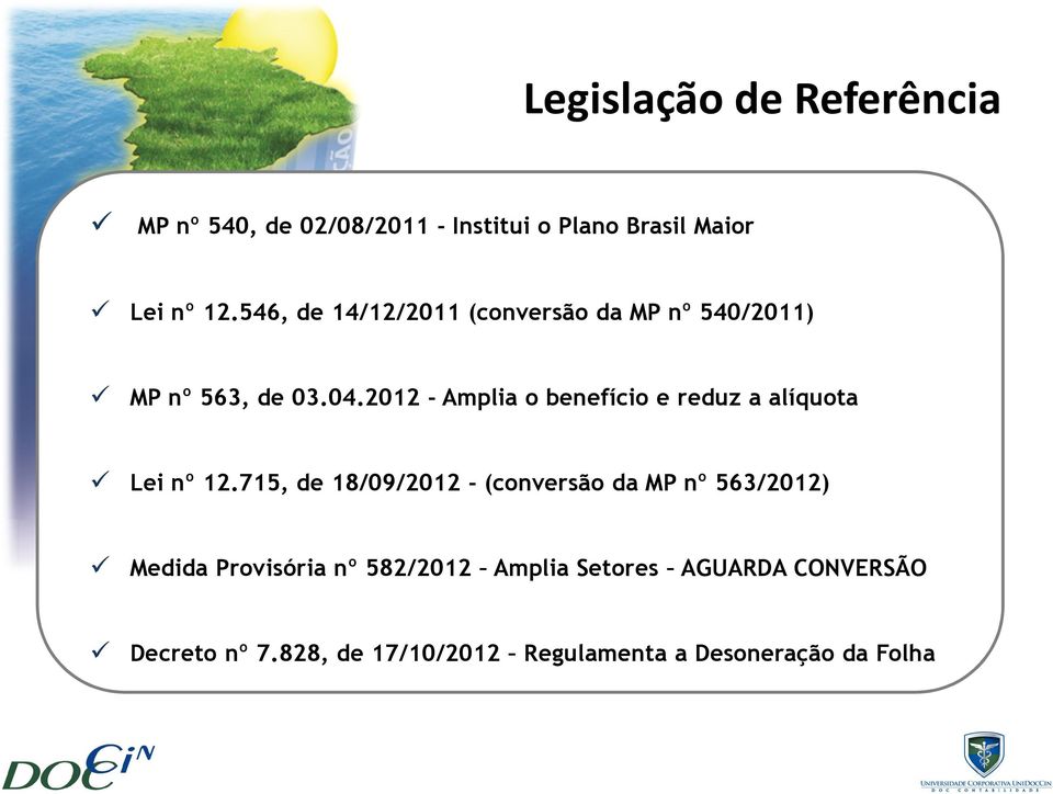 2012 -Amplia o benefício e reduz a alíquota Lei nº 12.