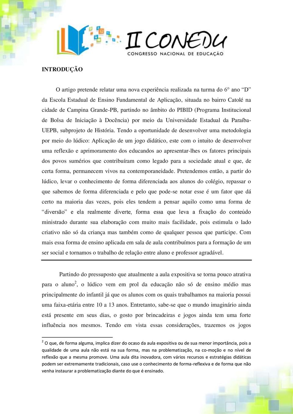 Tendo a oportunidade de desenvolver uma metodologia por meio do lúdico: Aplicação de um jogo didático, este com o intuito de desenvolver uma reflexão e aprimoramento dos educandos ao apresentar-lhes