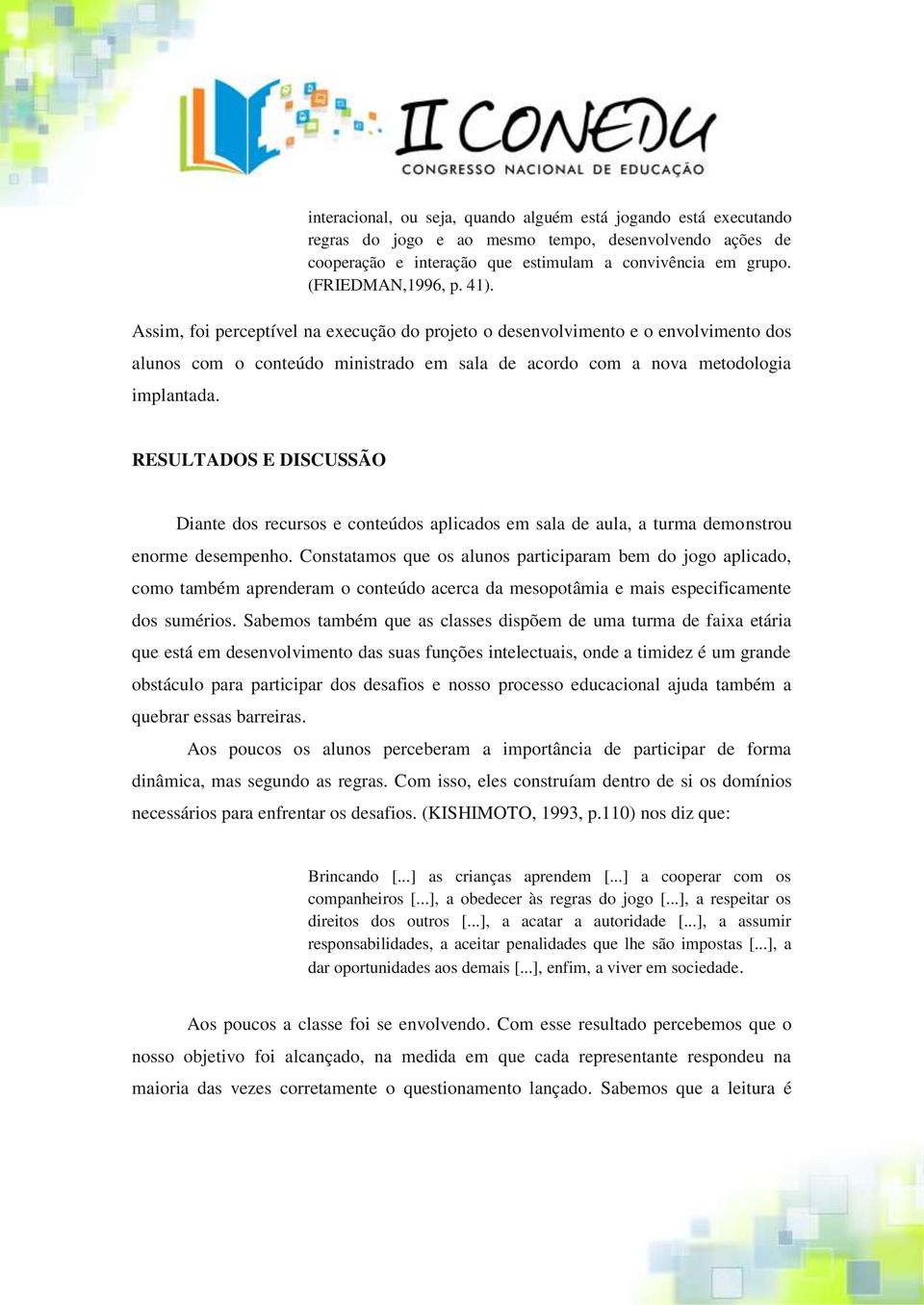 RESULTADOS E DISCUSSÃO Diante dos recursos e conteúdos aplicados em sala de aula, a turma demonstrou enorme desempenho.