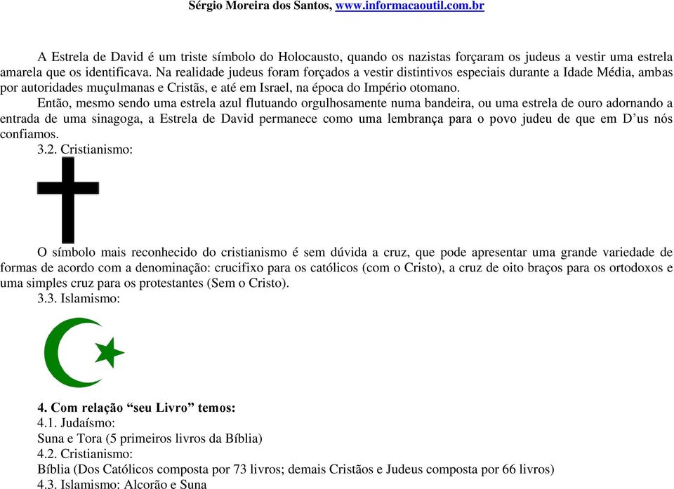 Então, mesmo sendo uma estrela azul flutuando orgulhosamente numa bandeira, ou uma estrela de ouro adornando a entrada de uma sinagoga, a Estrela de David permanece como uma lembrança para o povo