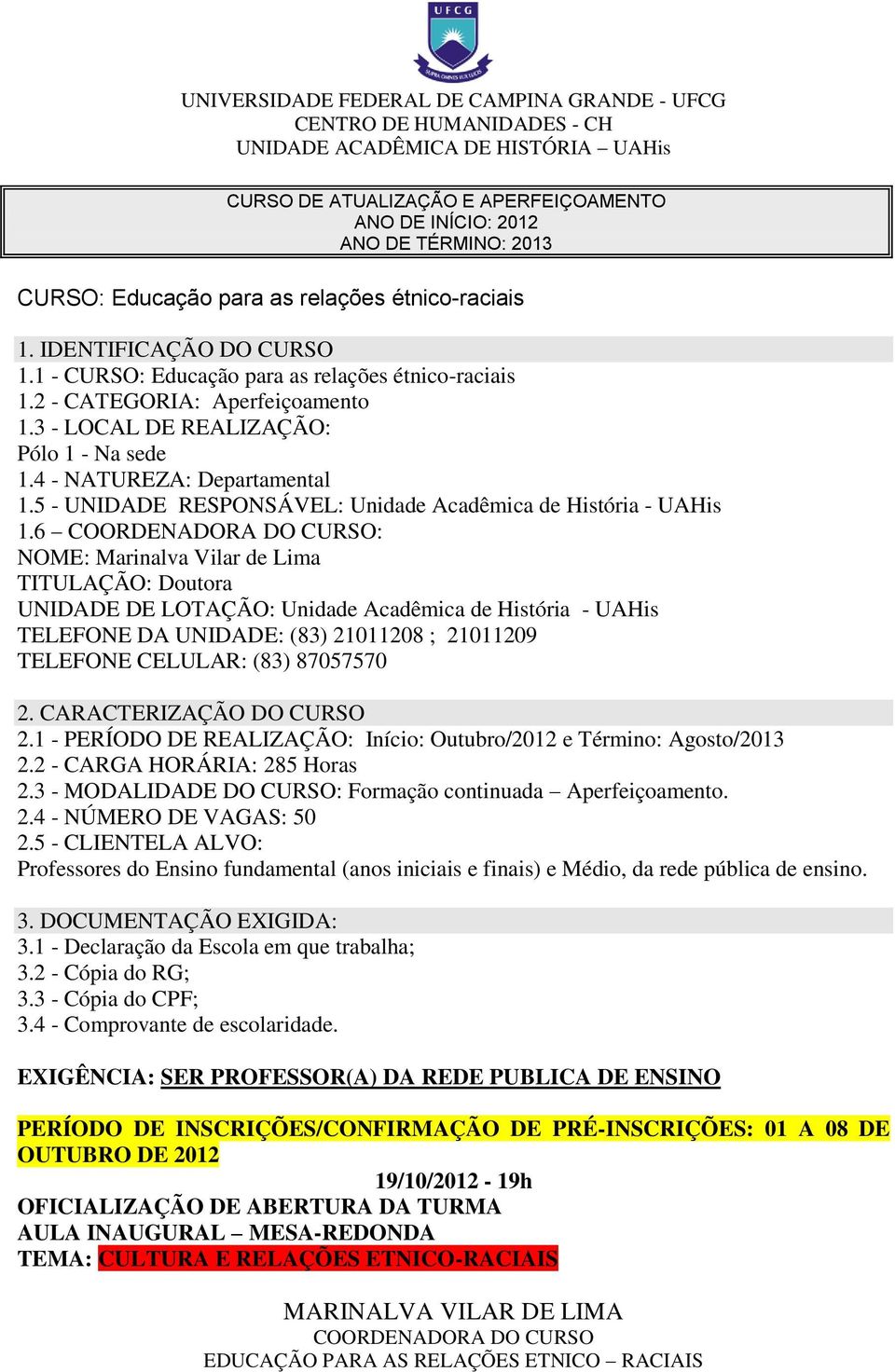 4 - NATUREZA: Departamental 1.5 - UNIDADE RESPONSÁVEL: Unidade Acadêmica de História - UAHis 1.