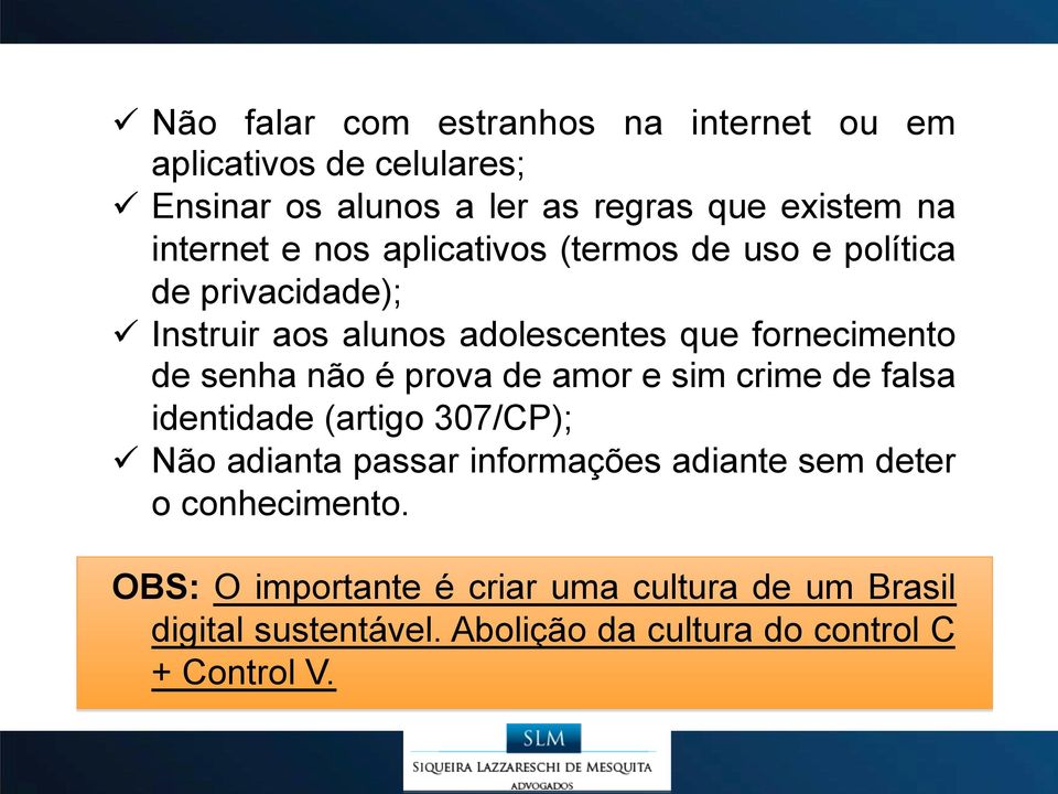 senha não é prova de amor e sim crime de falsa identidade (artigo 307/CP); ü Não adianta passar informações adiante sem deter