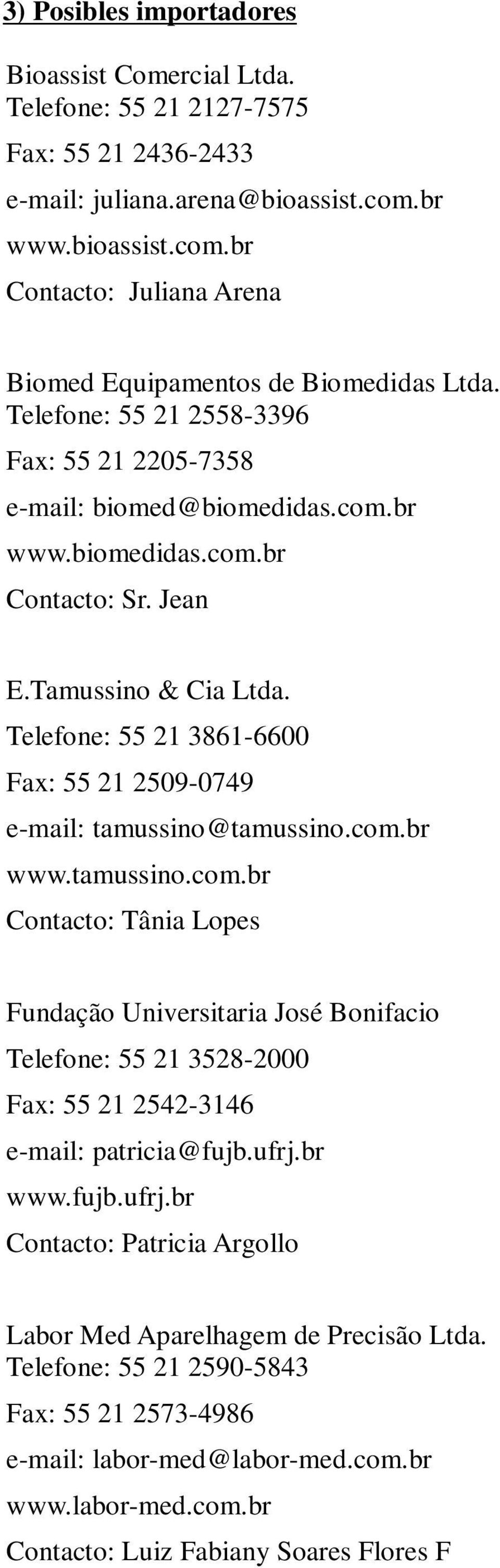 Telefone: 55 21 3861-6600 Fax: 55 21 2509-0749 e-mail: tamussino@tamussino.com.