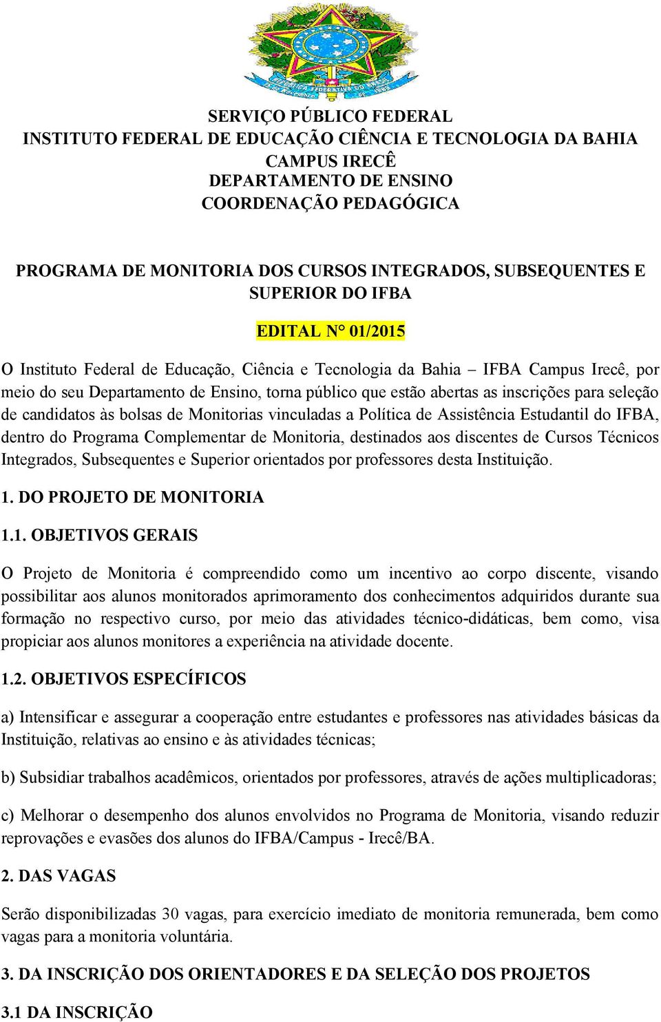 abertas as inscrições para seleção de candidatos às bolsas de Monitorias vinculadas a Política de Assistência Estudantil do IFBA, dentro do Programa Complementar de Monitoria, destinados aos