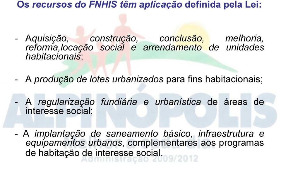 habitacionais; - A regularização fundiária e urbanística de áreas de interesse social; - A implantação de