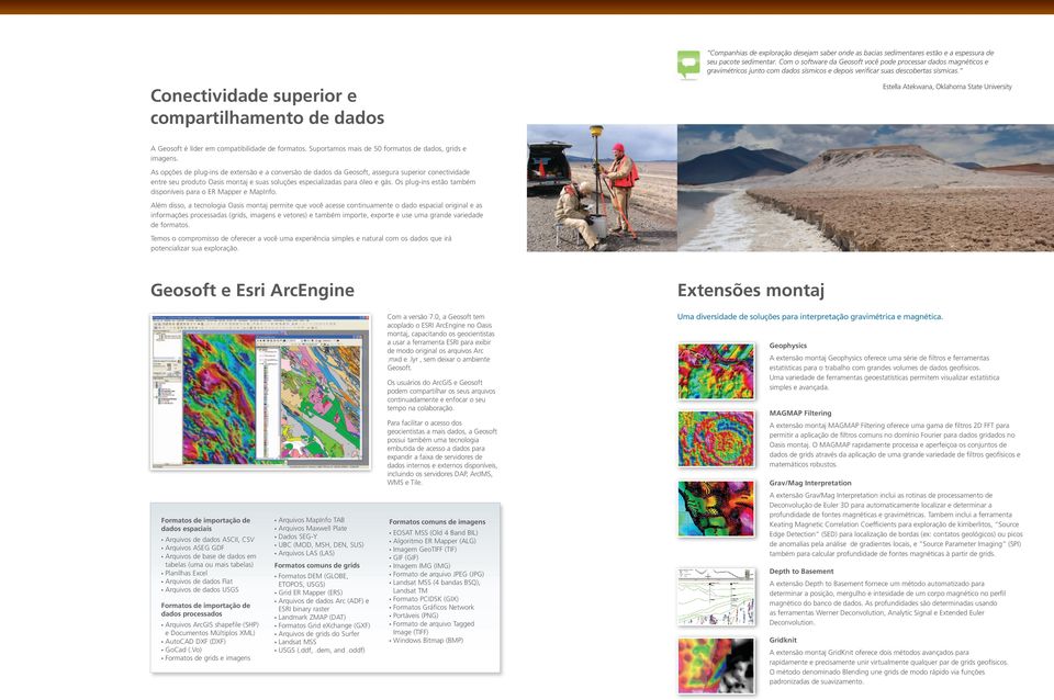 Conectividade superior e compartilhamento de dados Estella Atekwana, Oklahoma State University A Geosoft é líder em compatibilidade de formatos.