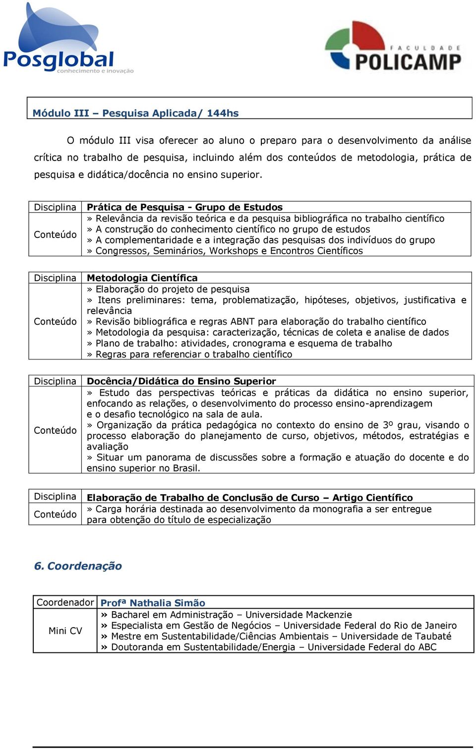 Prática de Pesquisa - Grupo de Estudos» Relevância da revisão teórica e da pesquisa bibliográfica no trabalho científico» A construção do conhecimento científico no grupo de estudos» A