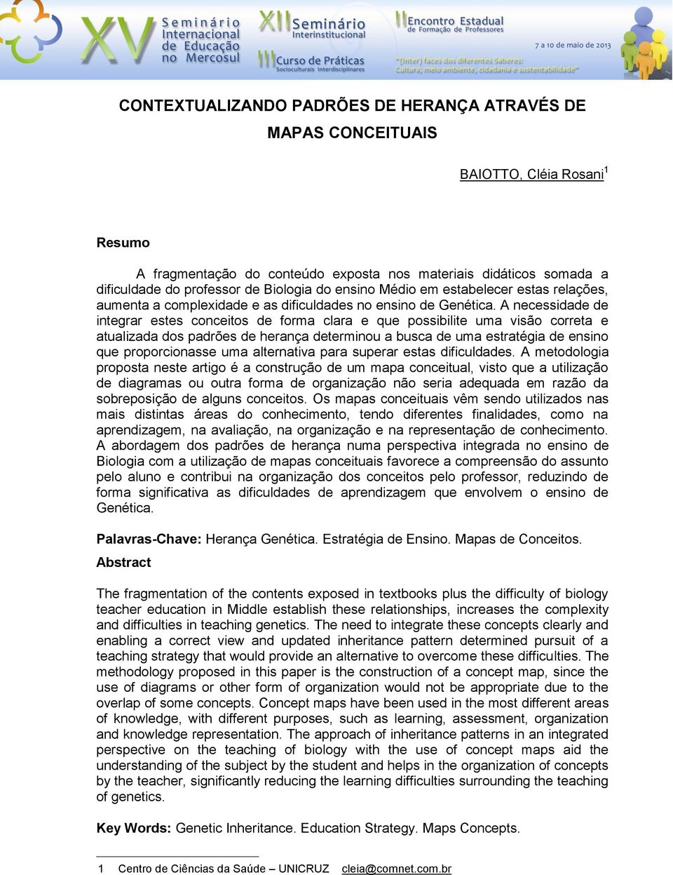 A necessidade de integrar estes conceitos de forma clara e que possibilite uma visão correta e atualizada dos padrões de herança determinou a busca de uma estratégia de ensino que proporcionasse uma