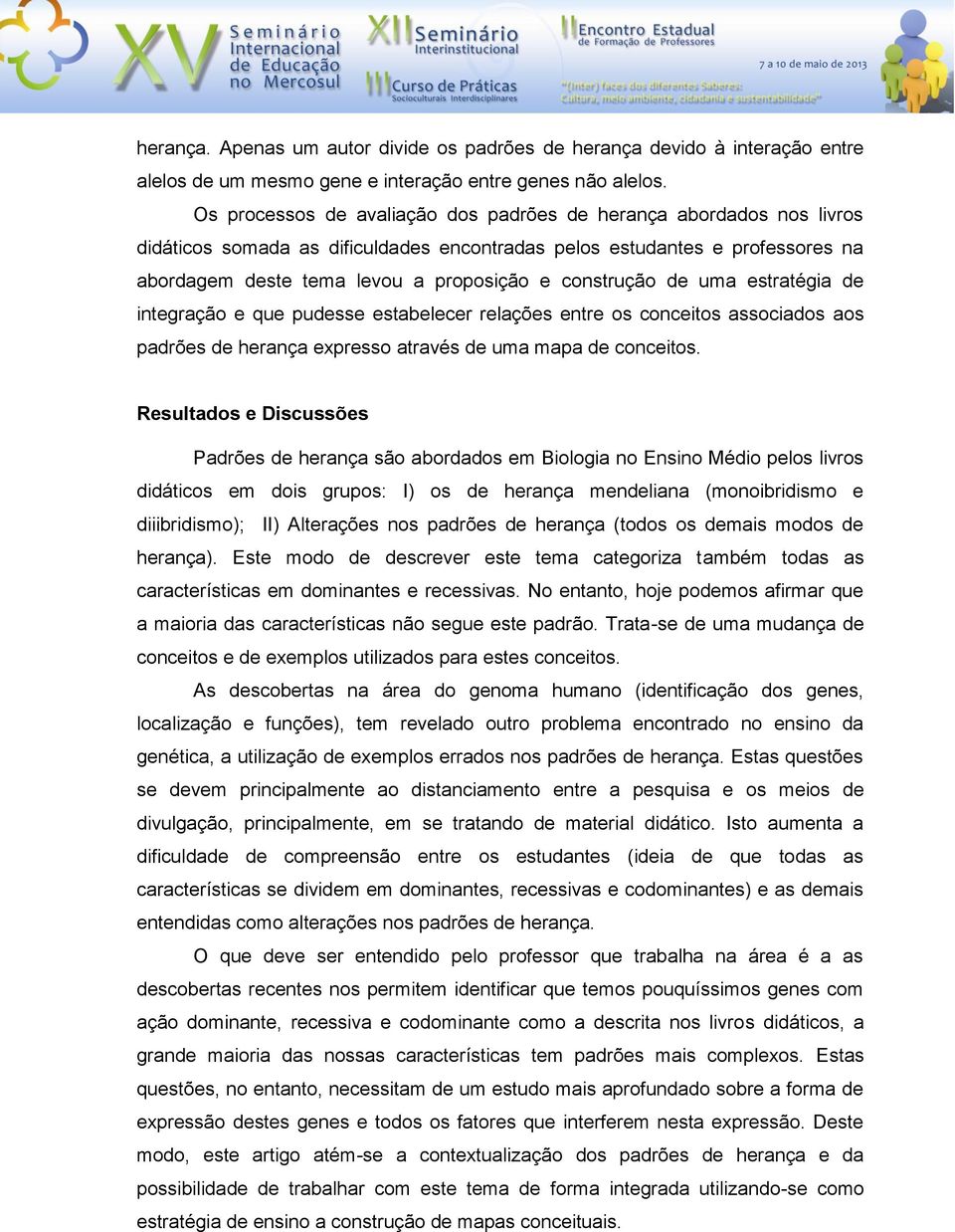 construção de uma estratégia de integração e que pudesse estabelecer relações entre os conceitos associados aos padrões de herança expresso através de uma mapa de conceitos.