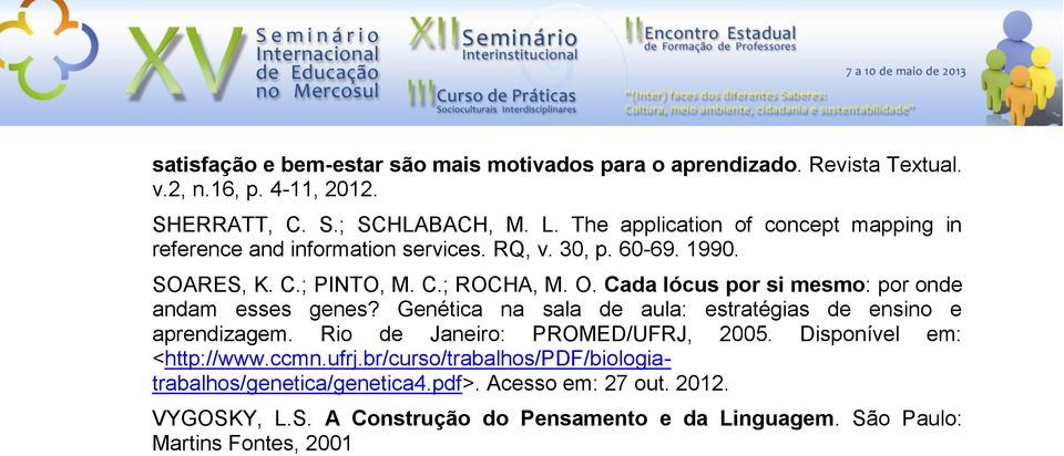 Cada lócus por si mesmo: por onde andam esses genes? Genética na sala de aula: estratégias de ensino e aprendizagem. Rio de Janeiro: PROMED/UFRJ, 2005.