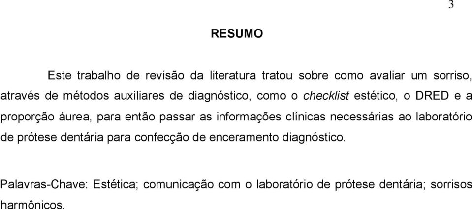 passar as informações clínicas necessárias ao laboratório de prótese dentária para confecção de