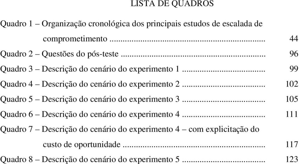 .. Quadro 4 Descrição do cenário do experimento 2... Quadro 5 Descrição do cenário do experimento 3.