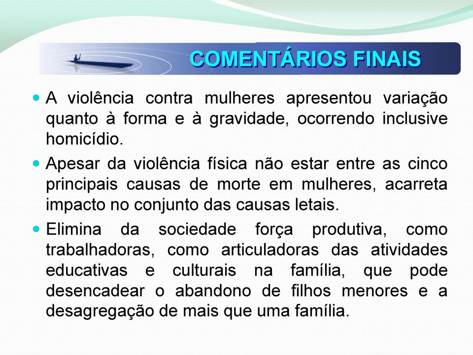 Apesar da violência física não estar entre as cinco principais causas de morte em mulheres, acarreta impacto no conjunto